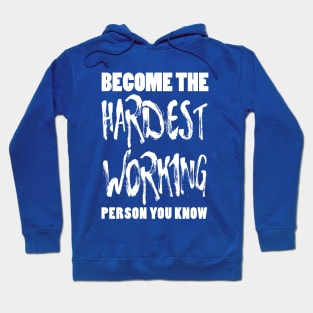 Become the Hardest Working Person You Know Hoodie